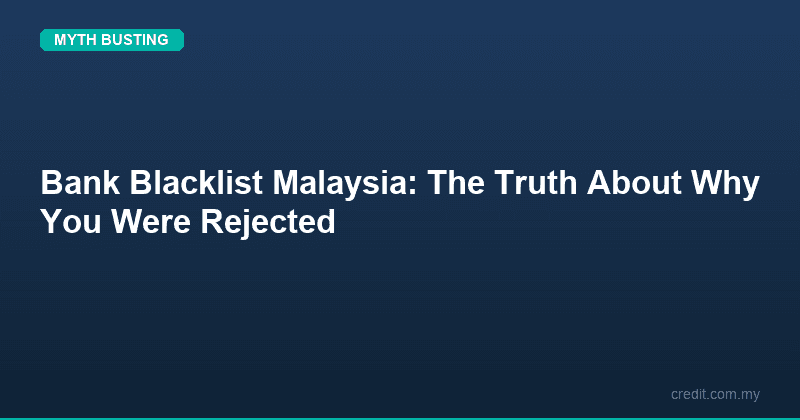 Bank Blacklist Malaysia: The Truth About Why You Were Rejected