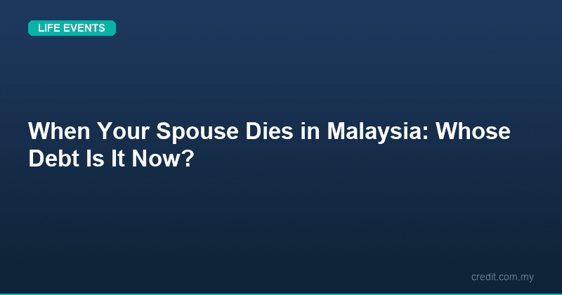 When Your Spouse Dies in Malaysia: Whose Debt Is It Now?