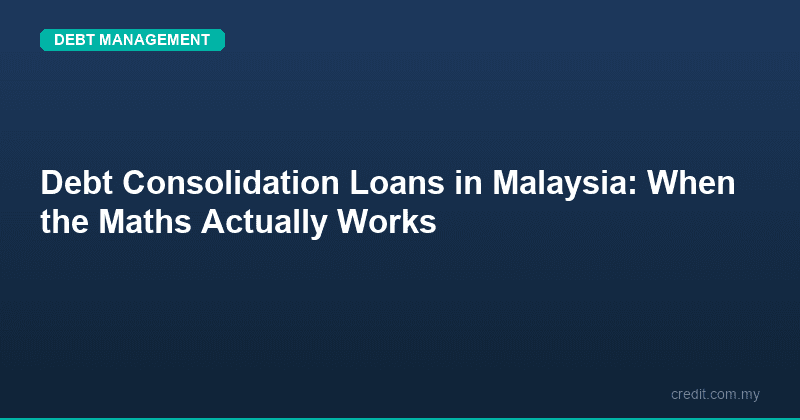 Debt Consolidation Loans in Malaysia: When the Maths Actually Works