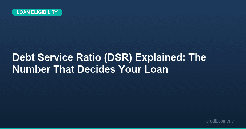 Debt Service Ratio (DSR) Explained: The Number That Decides Your Loan
