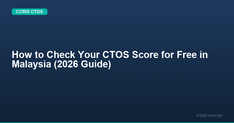 How to Check Your CTOS Score for Free in Malaysia (2026 Guide)