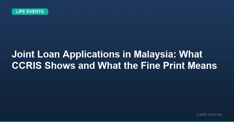 Joint Loan Applications in Malaysia: What CCRIS Shows and What the Fine Print Means