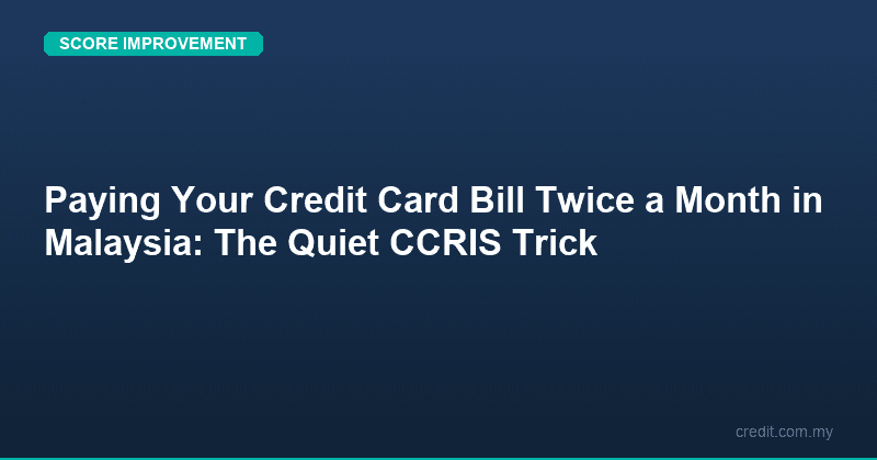 Paying Your Credit Card Bill Twice a Month in Malaysia: The Quiet CCRIS Trick